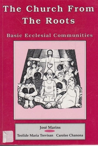 The Church from the Roots Basic Ecclesial Communities