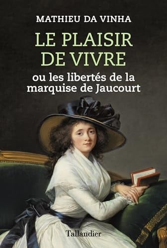 Le plaisir de vivre, ou, Les libertés de la marquise de Jaucourt