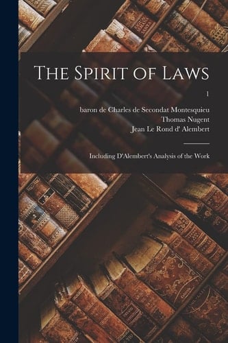 The Spirit of Laws Including D'Alembert's Analysis of the Work; 1