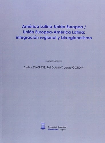 América Latina-Unión Europea / Unión Europea-América Latina: integración regional y birregionalismo (Fuera de colección) (Spanish Edition)