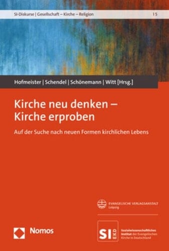 Kirche neu denken - Kirche erproben auf der Suche nach neuen Formen kirchlichen Lebens