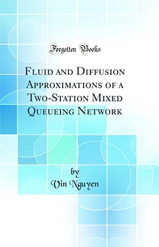 Fluid and Diffusion Approximations of a Two-Station Mixed Queueing Network (Classic Reprint)