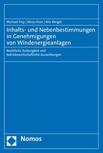 Inhalts- und Nebenbestimmungen in Genehmigungen von Windenergieanlagen rechtliche Zulässigkeit und betriebswirtschaftliche Auswirkungen