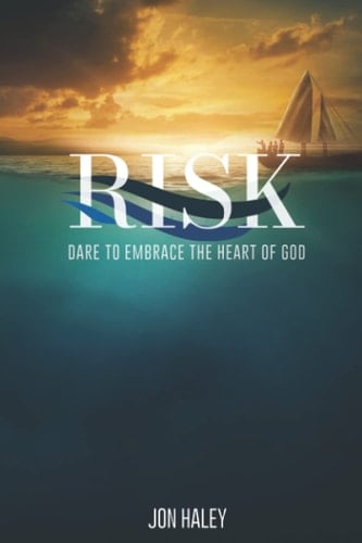 Risk Dare to Embrace the Heart of God