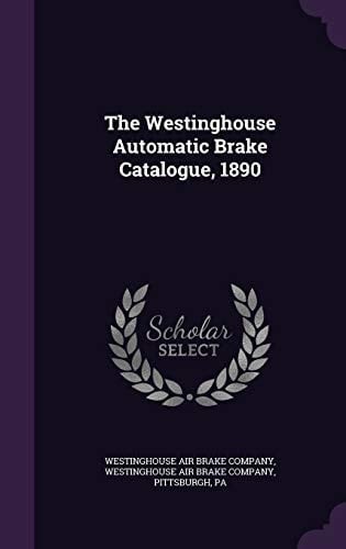 The Westinghouse Automatic Brake Catalogue, 1890