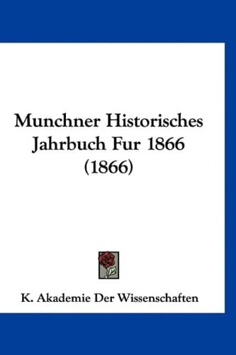 Munchner Historisches Jahrbuch Fur 1866 (1866) (German Edition)