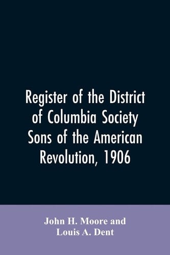Register of the District of Columbia Society, Sons of the American Revolution, 1906