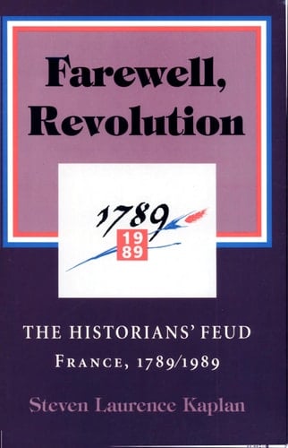 Farewell, Revolution The Historians' Feud : France, 1789/1989