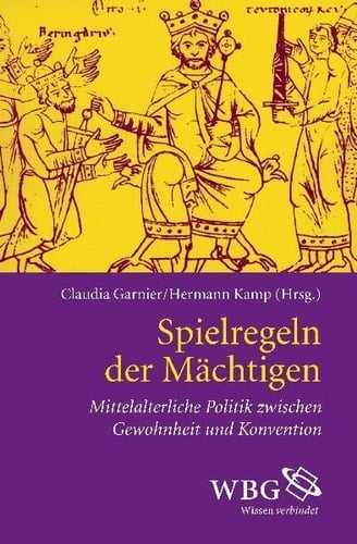Spielregeln der Mächtigen: Mittelalterliche Politik zwischen Gewohnheit und Konvention
