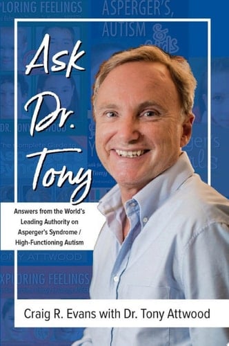 Ask Dr. Tony: Answers from the World's Leading Authority on Asperger's Syndrome/High-Functioning Autism