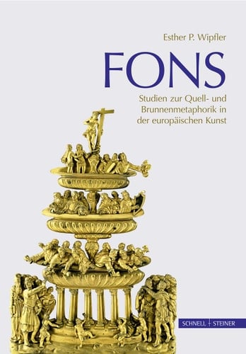 Fons Studien zur Quell- und Brunnenmetaphorik in der europäischen Kunst