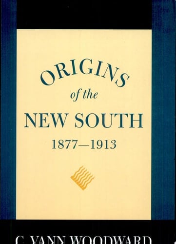 Origins of the New South, 1877–1913 A History of the South