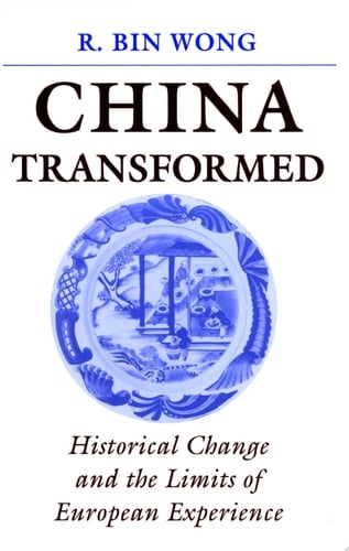 China Transformed Historical Change and the Limits of European Experience