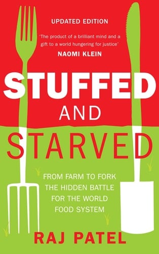 Stuffed and Starved From Farm to Fork, the Hidden Battle for the World Food System