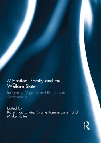 Migration, Family and the Welfare State Integrating Migrants and Refugees in Scandinavia