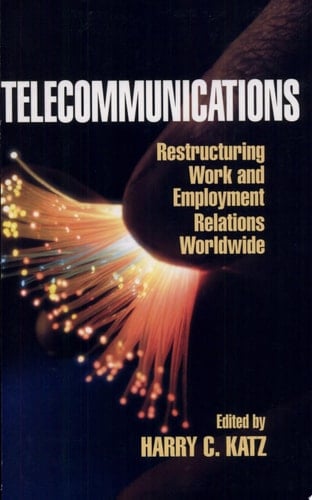 Telecommunications Restructuring Work and Employment Relations Worldwide