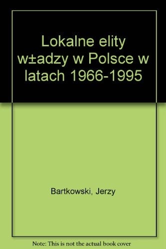 Lokalne elity władzy w Polsce w latach 1966-1995 (Polish Edition)