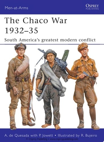 The Chaco War 1932–35 South America’s greatest modern conflict