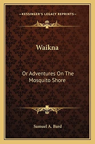 Waikna: Or Adventures On The Mosquito Shore