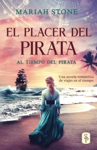 El placer del pirata: Una novela corta romántica historica de viajes en el tiempo en las islas del Caribe (Spanish Edition)