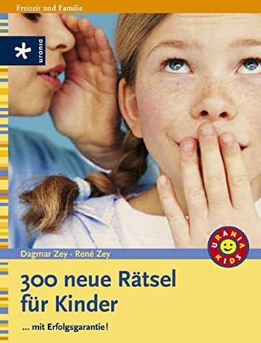300 neue Rätsel für Kinder ... mit Erfolgsgarantie!