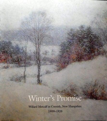 Winter's Promise: Willard Metcalf in Cornish, New Hampshire, 1909-1920
