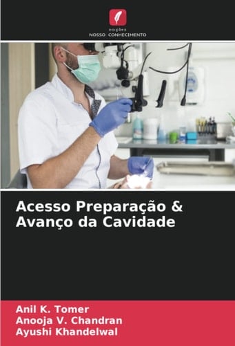 Acesso Preparação & Avanço da Cavidade (Portuguese Edition)