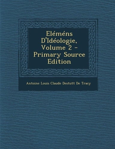 Elemens D'Ideologie, Volume 2 - Primary Source Edition (French Edition)