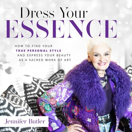 Dress Your Essence How to Find Your True Personal Style and Express Your Beauty as a Sacred Work of Art