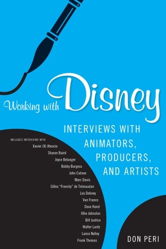 Working with Disney Interviews with Animators, Producers, and Artists