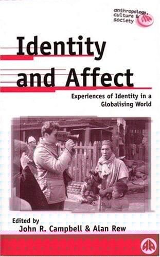 Identity and Affect: Experiences of Identity in a Globalising World (Anthropology, Culture and Society)