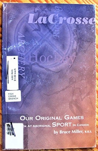Our Original Games A Look at Aboriginal Sport in Canada