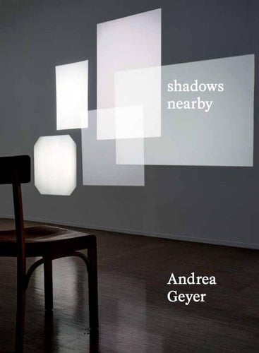 Shadows Nearby Andrea Geyer