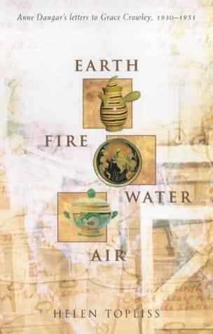 Earth, Fire, Water, Air Anne Dangar's Letters to Grace Crowley, 1930-1951