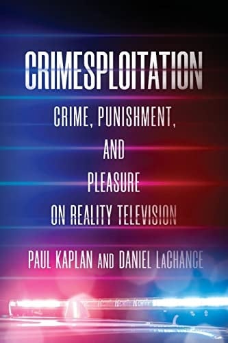 Crimesploitation Crime, Punishment, and Pleasure on Reality Television