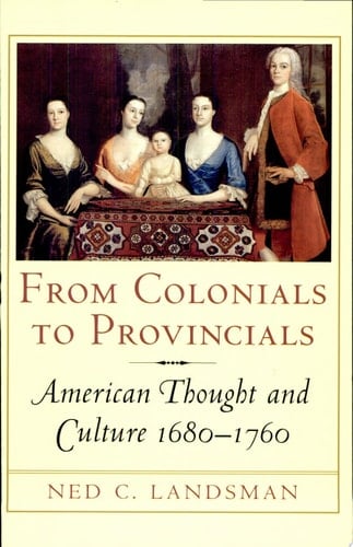 From Colonials to Provincials American Thought and Culture, 1680-1760