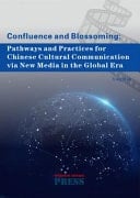 Confluence and Blossoming: Pathways and Practices for Chinese Cultural Communication Via New Media in the Global Era