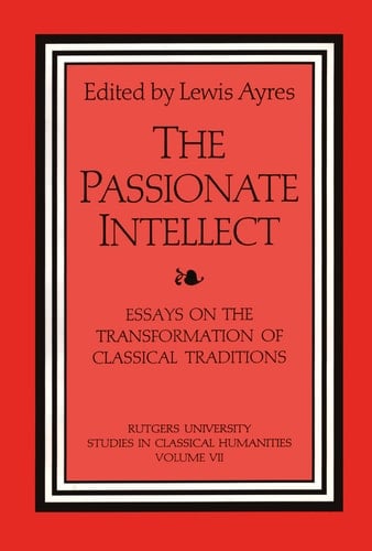 The Passionate Intellect Essays on the Transformation of Classical Traditions Presented to Professor I.G. Kidd