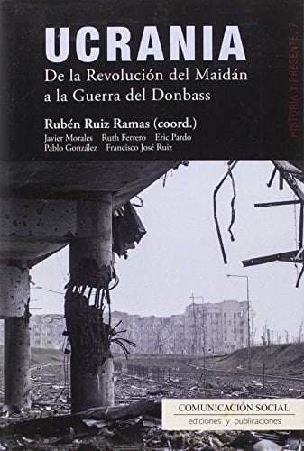 Ucrania de la Revolución del Maidán a la Guerra del Donbass