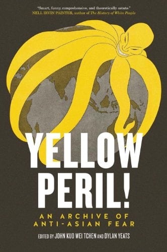 Yellow Peril! An Archive of Anti-Asian Fear