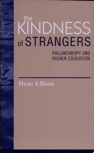 The Kindness of Strangers Philanthropy and Higher Education
