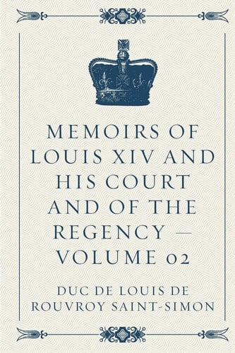 Memoirs of Louis XIV and His Court and of the Regency - Volume 02