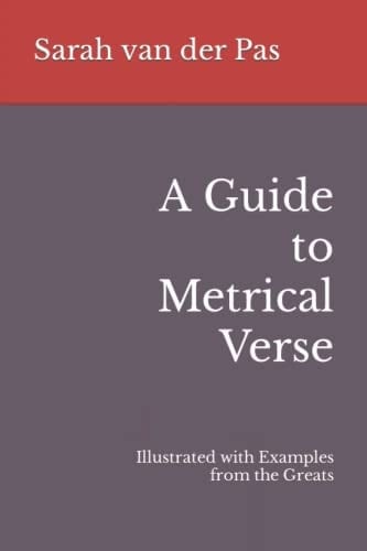 A Guide to Metrical Verse: Illustrated with Examples from the Greats