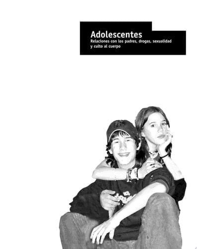Adolescentes Relaciones con los padres, drogas, sexualidad y culto al cuerpo
