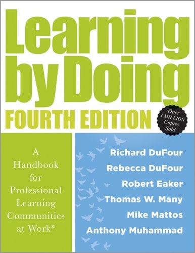 Learning by Doing A Handbook for Professional Learning Communities at Work® (A practical guide for implementing the PLC process and transforming schools)