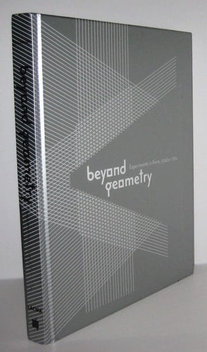 Beyond Geometry: Experiments in Form, 1940s-1970s