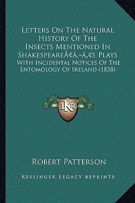Letters On The Natural History Of The Insects Mentioned In Shakespeare’s Plays: With Incidental Notices Of The Entomology Of Ireland (1838)