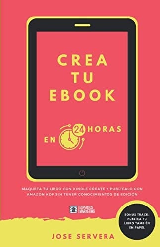 Crea tu eBook en 24 horas: Maqueta tu libro con Kindle Create y publícalo con Amazon KDP sin tener conocimientos de edición (Spanish Edition)
