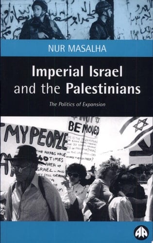 Imperial Israel and the Palestinians The Politics of Expansion