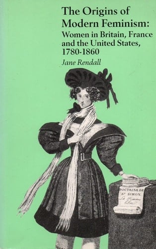 The Origins of Modern Feminism Women in Britain, France, and the United States, 1780-1860